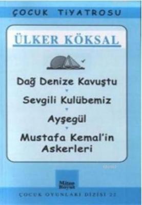 Dağ Denize Kavuştu / Sevgili Kulübemiz / Ayşegül / Mustafa Kemal'in Askerleri