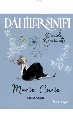 Dahiler Sınıfı: Marie Curie - Atom Kadın Davide Morosinotto