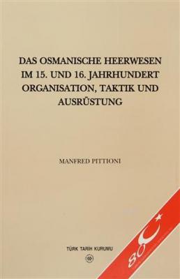 Das Osmanische Heerwesen Im 15. Und 16. Jahrhundert Organisation, Taktik Und Ausrüstung