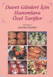 Davet Günleri İçin Hanımlara Özel Tarifler Halime Düşmez