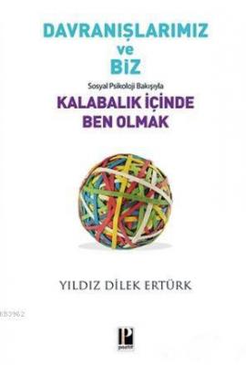 Davranışlarımız ve Biz: Sosyal Psikoloji Bakışıyla Kalabalık İçinde Ben Olmak