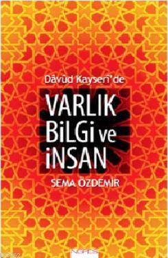 Davud Kayseri'de Varlık Bilgi ve İnsan Sema Özdemir