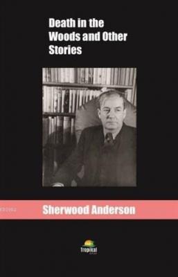 Death in the Woods and Other Stories Sherwood Anderson