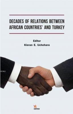 Decades Of Relatıons Between Afrıcan Countrıes' And Turkey Kieran E. U