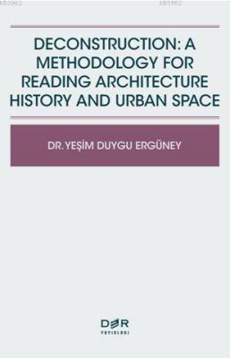 Deconstructıon: A Methodology For Readıng Archıtecture History And Urb