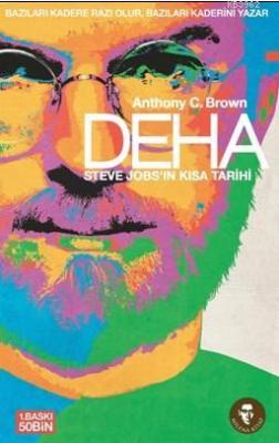 Deha & Steve Jobs'ın Kısa Tarihi Anthony C. Brown