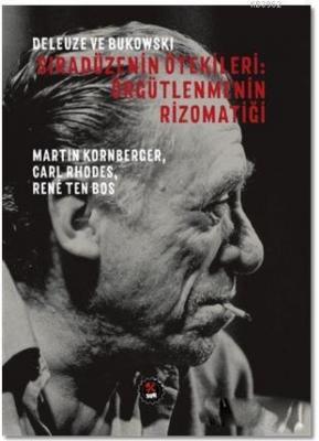 Deleuze ve Bukowski - Sıradüzenin Ötekileri: Örgütlenmenin Rizomatiği