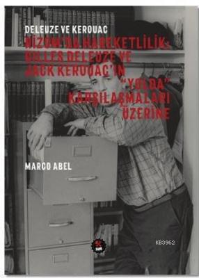 Deleuze ve Kerouac - Rizom'da Hareketlilik: Gilles Deleuze ve Jack Kerouac'ın "Yolda" Karşılaşmaları