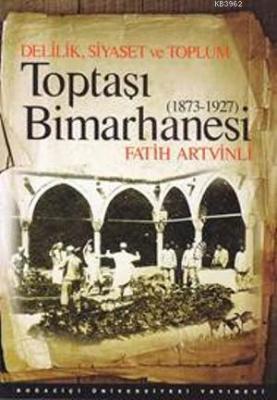 Delilik, Siyaset ve Toplum : Toptaşı Bimarhanesi
