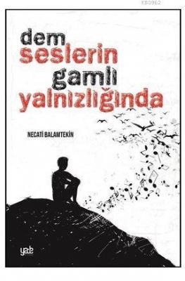 Dem Seslerin Gamlı Yalnızlığında