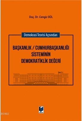 Demokrasi Teorisi Açısından Başkanlık / Cumhurbaşkanlığı Sisteminin Demokratiklik Değeri