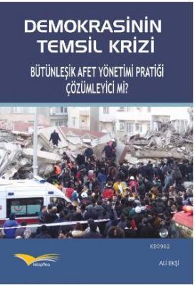 Demokrasinin Temsil Krizi Bütünleşik Afet Yönetimi pratiği çözümleyici mi?