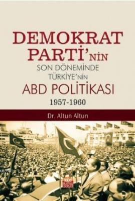Demokrat Parti'nin Son Döneminde Türkiye'nin ABD Politikası (1957-1960