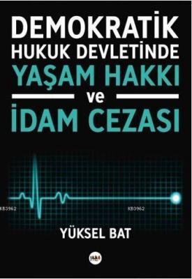 Demokratik Hukuk Devletinde Yaşam Hakkı ve İdam Cezası