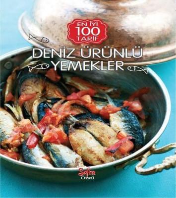 Deniz Ürünlü Yemekler - En İyi 100 Tarif Kolektif