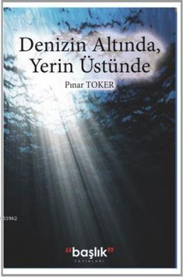 Denizin Altında, Yerin Üstünde Pınar Toker