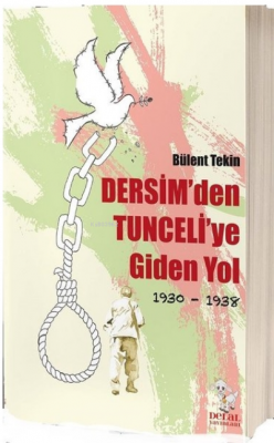 Dersim'den Tunceli'ye Giden Yol 1930-1938 Bülent Tekin