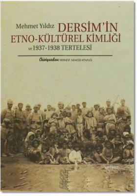 Dersim'in Etno-Kültürel Kimliği ve 1937 - 1938 Tertelesi Mehmet Yıldız