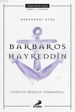 Deryadaki Ateş: Barbaros Hayreddin Hüseyin Serdar Tabakoğlu