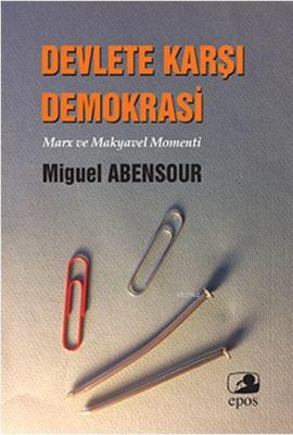 Devlete Karşı Demokrasi Miguel Abensour