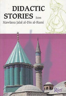 Didactic Stories - From Mawlana Jalal Al-Din Al-Rumi Mevlânâ Celâleddî
