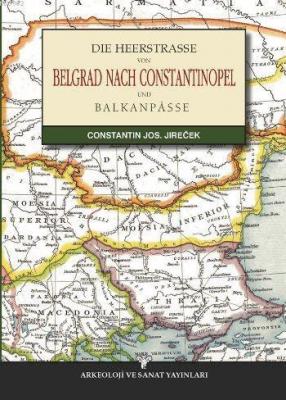 Die Heerstrasse Von Belgrad Nach Constantinopel
