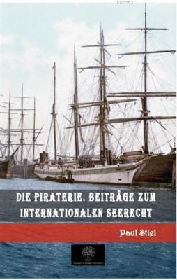Die Piraterie. Beitrage zum internationalen Seerecht Paul Stiel