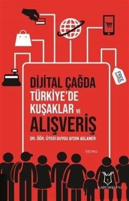 Dijital Çağda Türkiye'de Kuşaklar ve Alışveriş Duygu Aydın Aslaner