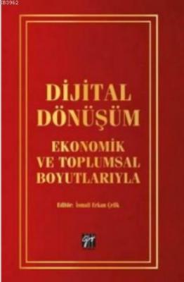 Dijital Dönüşüm Ekonomik ve Toplumsal Boyutlarıyla İsmail Erkan Çelik