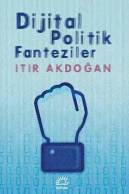 Dijital Politik Fanteziler