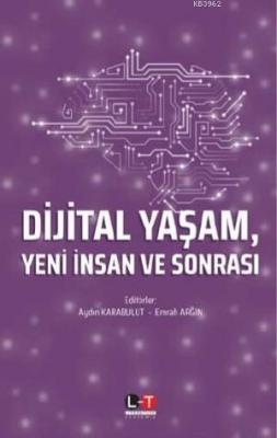 Dijital Yaşam, Yeni İnsan ve Sonrası