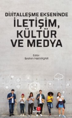 Dijitalleşme Ekseninde Iletişim, Kültür Ve Medya İbrahim Halil Yaşar