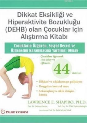 Dikkat Eksikliği Ve Hiperaktivite Bozukluğu (DEHB) Olan Çocuklar İçin Alıştırma Kitabı Çocukların Özgüven, Sosyal Beceri ve Özdenetim Kazanmasına Yardımcı Omak