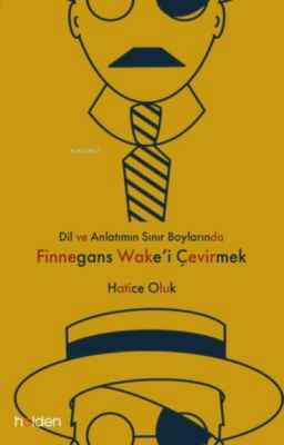 Dil ve Anlatımın Sınır Boylarında Finnegans Wake'i Çevirmek Hatice Olu