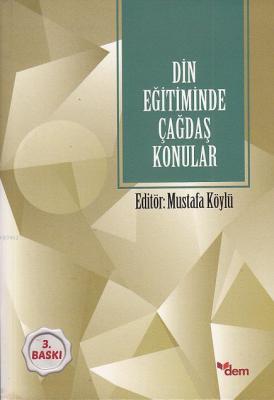 Din Eğitiminde Çağdaş Konular Mustafa Köylü