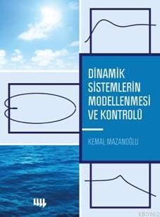 Dinamik Sistemlerin Modellenmesi ve Kontrolü Kemal Mazanoğlu