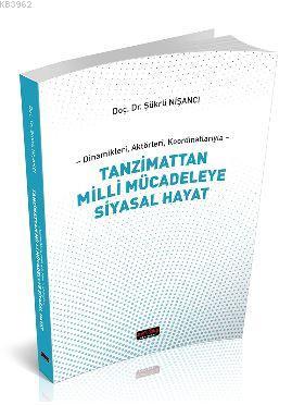Dinamikleri, Aktörleri, Koordinatlarıyla Tanzimattan Milli Mücadeleye Siyasal Hayat