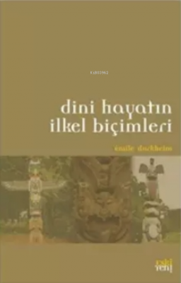 Dini Hayatın İlkel Biçimleri Emile Durkheim