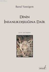 Dinin İnsanlıkdışılığına Dair Raoul Vaneigem