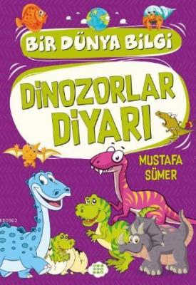 Dinozorlar Diyarı - Bir Dünya Bilgi Mustafa Sümer