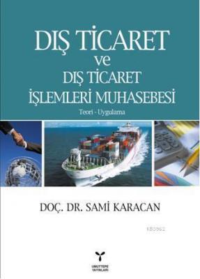 Dış Ticaret ve Dış Ticaret İşlemleri Muhasebesi Sami Karacan