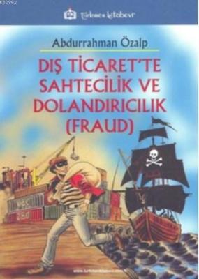 Dış Ticaret'te Sahtecilik Ve Dolandırıcılık (Fraud) Abdurrahman Özalp