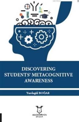 Discovering Students' Metacognitive Awareness Yurdagül Boğar
