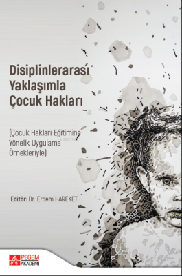 Disiplinlerarası Yaklaşımla ÇOCUK HAKLARI (Çocuk Hakları Eğitimine Yönelik Uygulama Örnekleriyle)