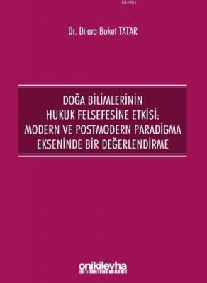 Doğa Bilimlerinin Hukuk Felsefesine Etkisi: Modern ve Postmodern Paradigma Ekseninde Bir Değerlendi