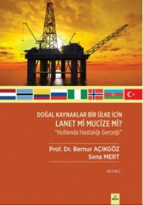 Doğal Kaynaklar Bir Ülke İçin Lanet Mi Mucize Mi ? ' Hollanda Hastalığı Gerçeği '