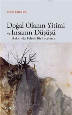 Doğal Olanın Yitimi ve İnsanın Düşüşü Hakkında Felsefi Bir İnceleme