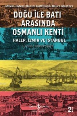 Doğu ile Batı Arasında Osmanlı Kenti Daniel Goffman