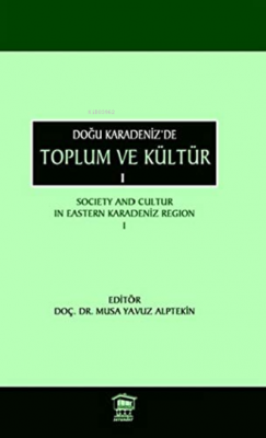 Doğu Karadeniz'de Toplum ve Kültür 1 Musa Yavuz Alptekin