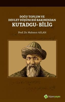 Doğu Toplum ve Devlet Düşüncesi Bakımından Kutadgu Bilig Mahmut Aslan